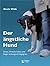 Der ängstliche Hund: Stress, Unsicherheiten und Angst wirkungsvoll begegnen