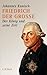 Friedrich der Grosse: Der König und seine Zeit