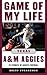 Game of My Life Texas A&M A...