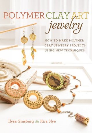 Polymer Clay Art Jewelry: How to Make Polymer Clay Jewelry Projects Using New Techniques (Kindle Edition)