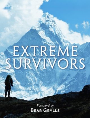 Extreme Survivors: 60 of the World’s Most Extreme Survival Stories (Kindle Edition)