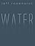 Water by Jeff Rosenplot