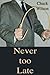 Never Too Late by Chuck Wilson