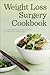 Weight Loss Surgery Cookbook: Simple and Delicious Meals for Every Stage of Recovery