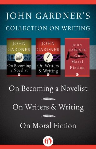 John Gardner on Writing: On Becoming a Novelist, On Writers & Writing, and On Moral Fiction (Kindle Edition)