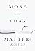 More than Matter?: What Hum...