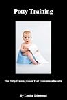 Potty Training (The Potty Training Guide Guaranteed To Deliver Rapid Results Book 1)