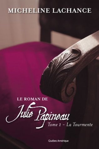 Le Roman de Julie Papineau Tome 1 - La Tourmente (French Edition)