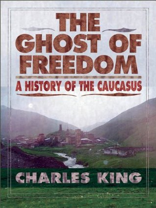 The Ghost of Freedom: A History of the Caucasus