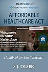 Affordable Healthcare Act Handbook for Small Business by S.J. Olsen