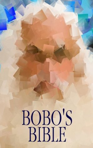 Bobo's Bible: A Dude Version Of The Holy Bible (Kindle Edition)