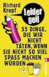 Leider geil: 55 Dinge, die wir nicht täten, wenn sie nicht so viel Spaß machen würden (German Edition)