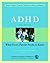ADHD: What Every Parent Needs to Know