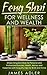 Feng Shui For Wellness And Wealth: Simple Feng Shui Tricks For Personal And Professional Success (Feng Shui, Feng Shui for Beginners Book 1)
