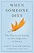 When Someone Dies: The Practical Guide to the Logistics of Death