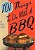 101 Things To Do With a BBQ