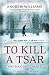To Kill a Tsar by Andrew  Williams