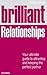 Brilliant Relationships: Your Ultimate Guide to Attracting and Keeping the Perfect Partner (Brilliant Lifeskills)