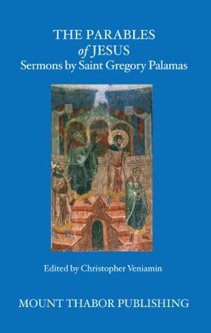The Parables of Jesus: Sermons by Saint Gregory Palamas (Kindle Edition)