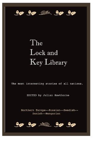 The Lock and Key Library--the most interesting stories from all nations--Northern Europe--Russian--Swedish--Danish--Hungarian (Kindle Edition)