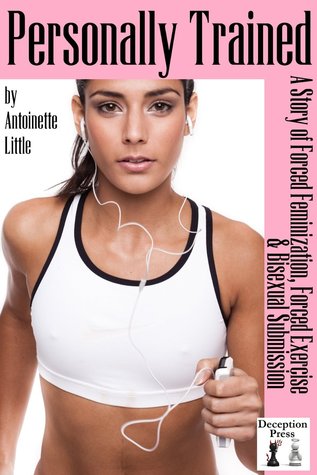 Personally Trained: A Story of Forced Feminization, Forced Exercise, and Bisexual Submission (Kindle Edition)