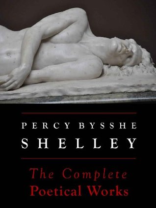 Shelley: The Complete Poetical Works
