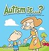 Autism Is...?