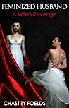 Feminized Husband : A Wife's Revenge