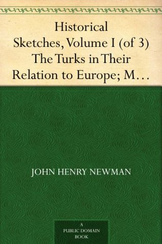 Historical Sketches, Volume I (of 3) The Turks in Their Relation to Europe; Marcus Tullius Cicero; Apollonius of Tyana; Primitive Christianity
