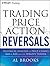 Trading Price Action Reversals: Technical Analysis of Price Charts Bar by Bar for the Serious Trader (Wiley Trading Book 520)