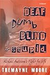 Deaf, Dumb, Blind & Stupid by Tremayne Moore