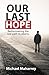 Our Last Hope: Rediscoverin...