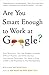 Are You Smart Enough to Work at Google?: Trick Questions, Zen-like Riddles, Insanely Difficult Puzzles, and Other Devious Interviewing Techniques You Need to Know to Get a Job Anywhere in the New Economy