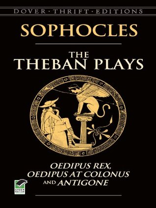 The Theban Plays: Oedipus Rex, Oedipus at Colonus and Antigone