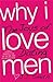 Why I Love Men: The Joys of...