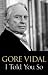 I Told You So: Gore Vidal Talks Politics: Interviews with Jon Wiener