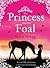 The Princess and the Foal by Stacy Gregg