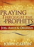 Praying through the Prophets: Joel, Amos & Obadiah