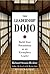 The Leadership Dojo: Build Your Foundation as an Exemplary Leader