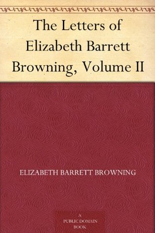 The Letters of Elizabeth Barrett Browning, Volume II (Kindle Edition)