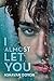 I Almost Let You