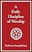 A Daily Discipline of Worship
