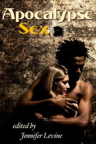 Apocalypse Sex Love At The End Of The World By Jennifer Levine