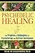 Psychedelic Healing: The Promise of Entheogens for Psychotherapy and Spiritual Development