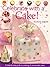 Celebrate with a Cake!: A Step-by-Step Guide to Creating 15 Memorable Cakes