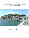 A Dangerous Scotsman in Afghanistan