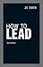 How to Lead by Jo Owen How to Lead by Jo Owen