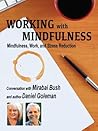 Working with Mindfulness: Mindfulness, Work, and Stress Reduction (Working with Mindfulness: Research and Practice of Mindfull Techniques in Organizations Book 2) Working with Mindfulness: Mindfulness, Work, and Stress Reduction (Working with Mindfulness: Research and Practice of Mindfull Techniques in Organizations Book 2)