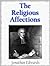 The Religious Affections by Jonathan Edwards The Religious Affections by Jonathan Edwards