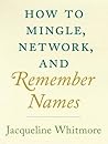 How to Mingle, Network, and Remember Names How to Mingle, Network, and Remember Names